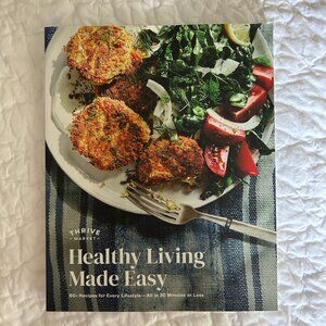 Thrive Market Healthy Living Cookbook 60+ 30 minute Recipes Lunch Dinner Dessert